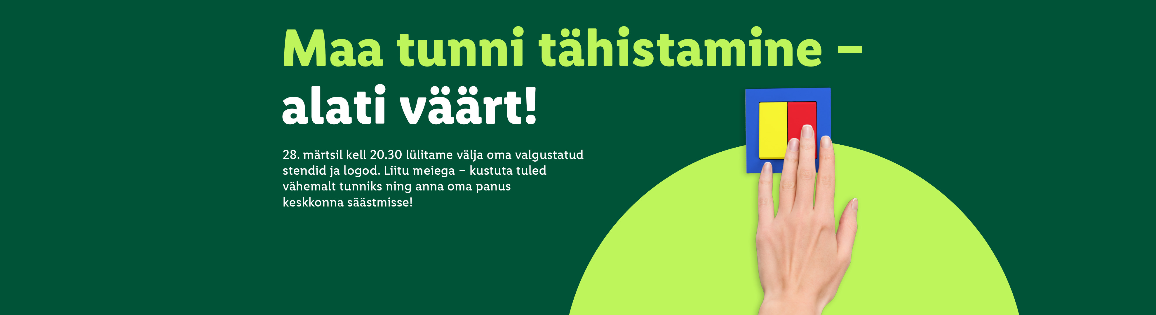 Roheline taust, millel on tekst 'Maa tunni tähistamine – alati väärt!' ja käsi, mis vajutab lülitit.