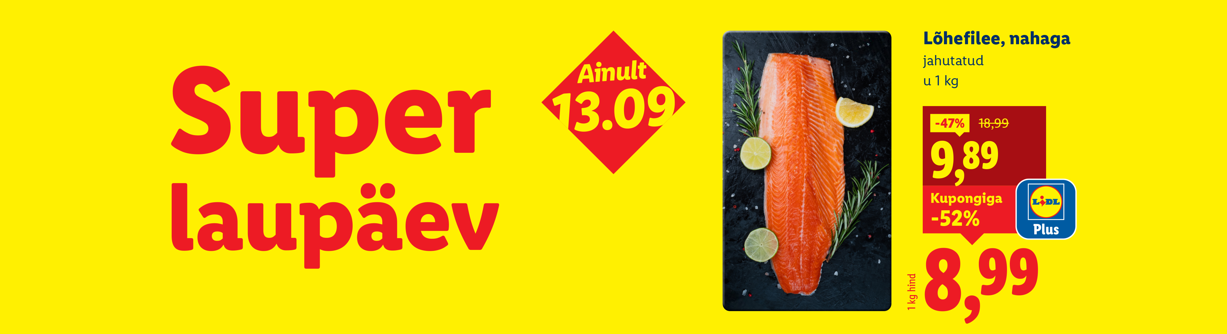 Super laupäev, Lõhefilee, nahaga jahutatud u 1 kg, kupongiga -52%, vana hind 18,99 €, uus hind 8,99 €