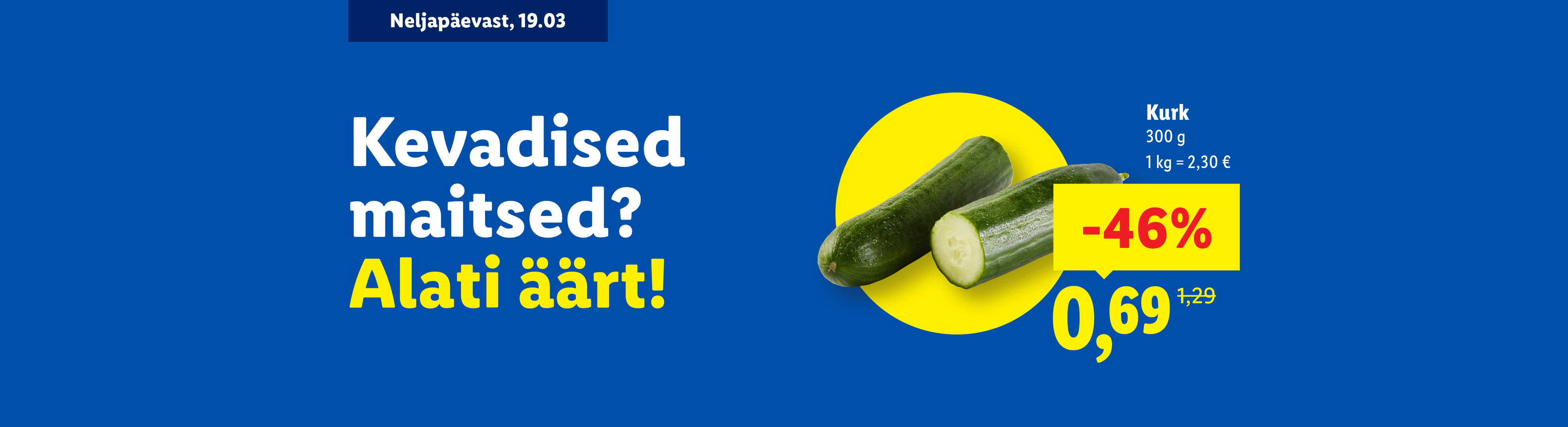 Reklaambänner kurkidega, millel on 46% allahindlus ja tekst 'Kevadised maitsed? Alati äärt!'