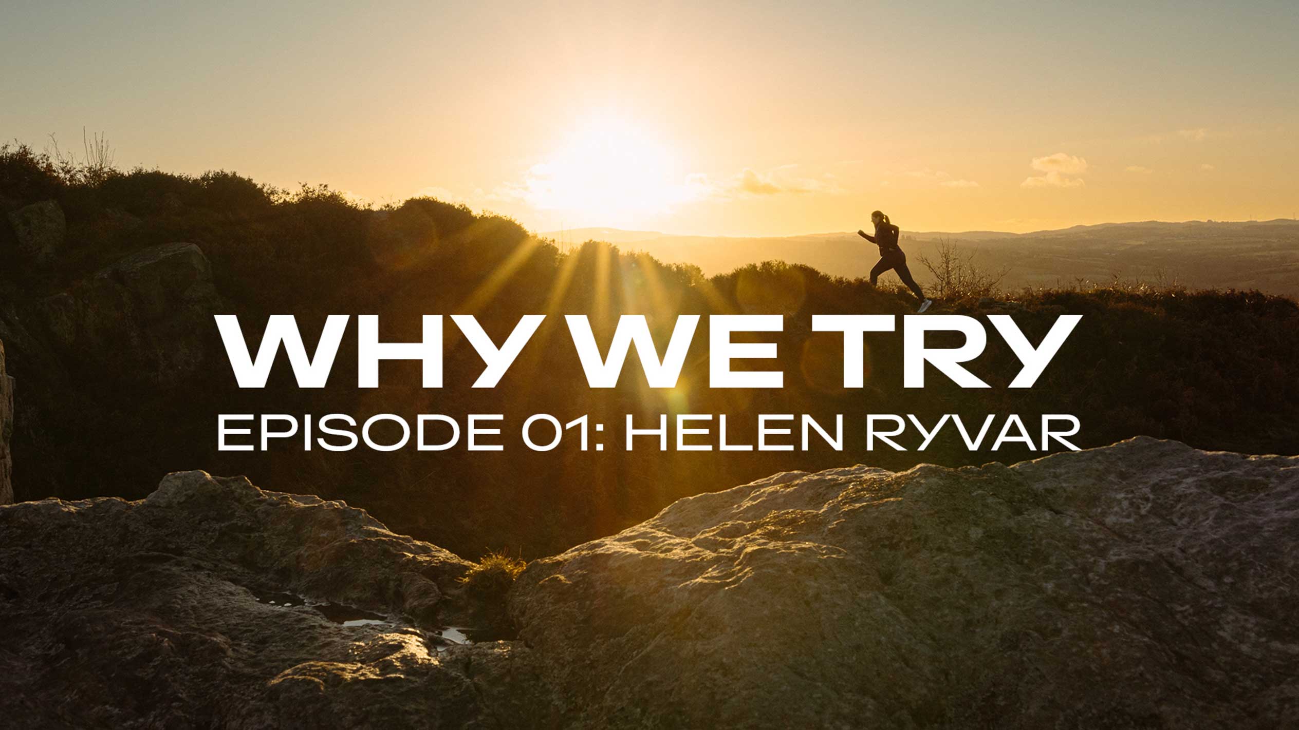 Jooksja mäel päikeseloojangul tekstiga „WHY WE TRY EPISODE 01: HELEN RYVAR“.