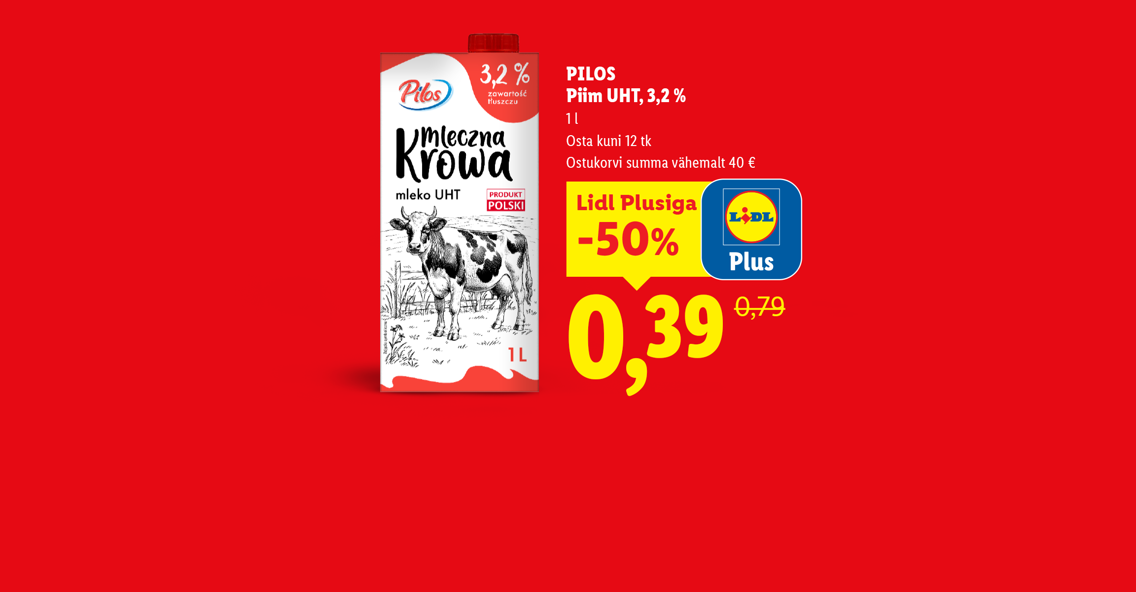 Pilos Piim UHT, 3,2 % 1 l hinnaga 0,39 € (tavahind 0,79 €) Lidl Plusiga, ostukorvi summa vähemalt 40 €, osta kuni 12 tk, ja Hurmaa kaal vähemalt 180 g hinnaga 0,69 € (tavahind 0,99 €), 1 kg = 3,83 €.